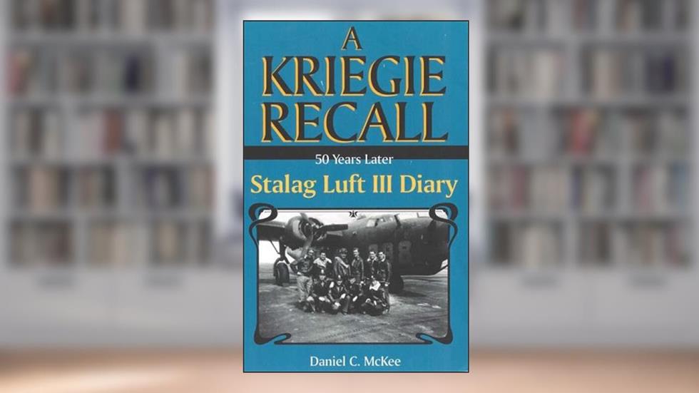 50 Years Later: Stalag Luft III Diary, written by Daniel C. McKee