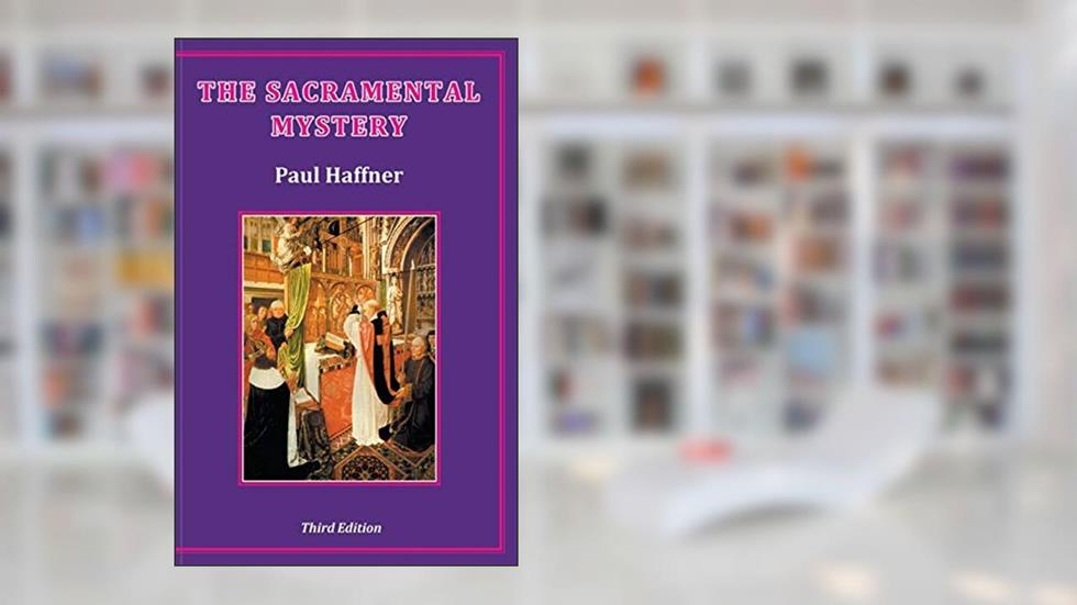 The Sacramental Mystery, written by Paul Haffner