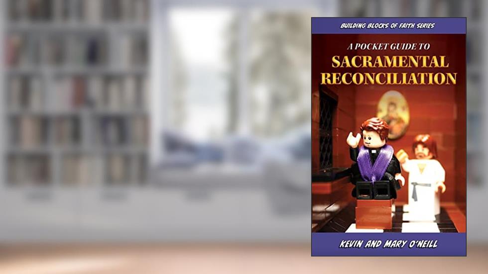 Building Blocks of Faith a Pocket Guide to Sacramental Reconciliation, written by Kevin O'Neill; Mary O'Neill