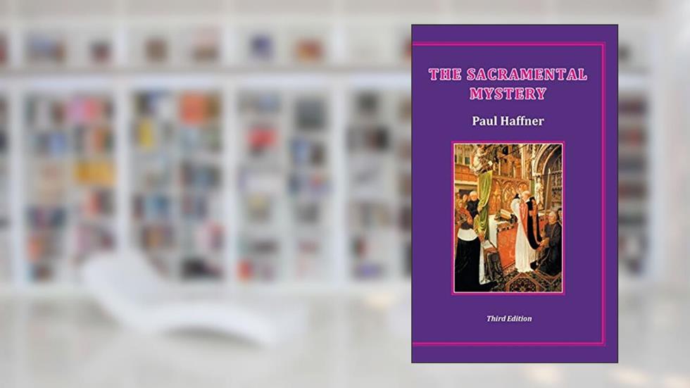 The Sacramental Mystery, written by Paul Haffner
