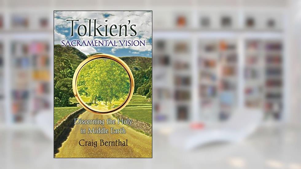 Tolkien's Sacramental Vision: Discerning the Holy in Middle Earth, written by Craig Bernthal