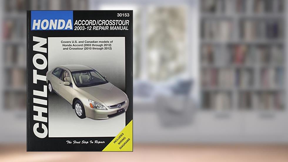 Chilton's Honda Accord/Crosstour 2003-12 Repair Manual /, written by Haynes