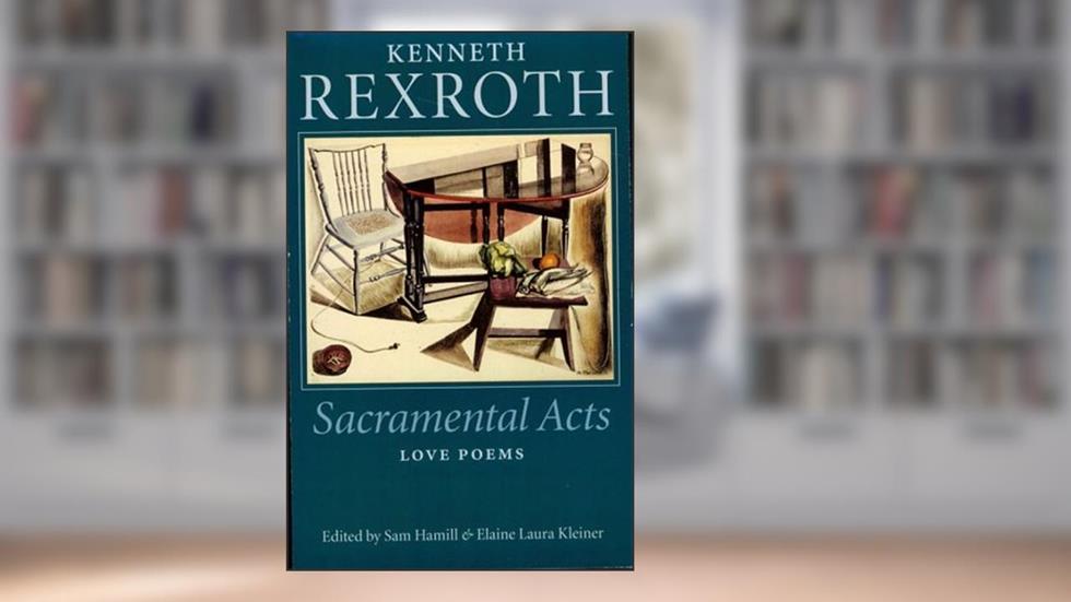 Sacramental Acts: The Love Poems of Kenneth Rexroth, written by Kenneth Rexroth