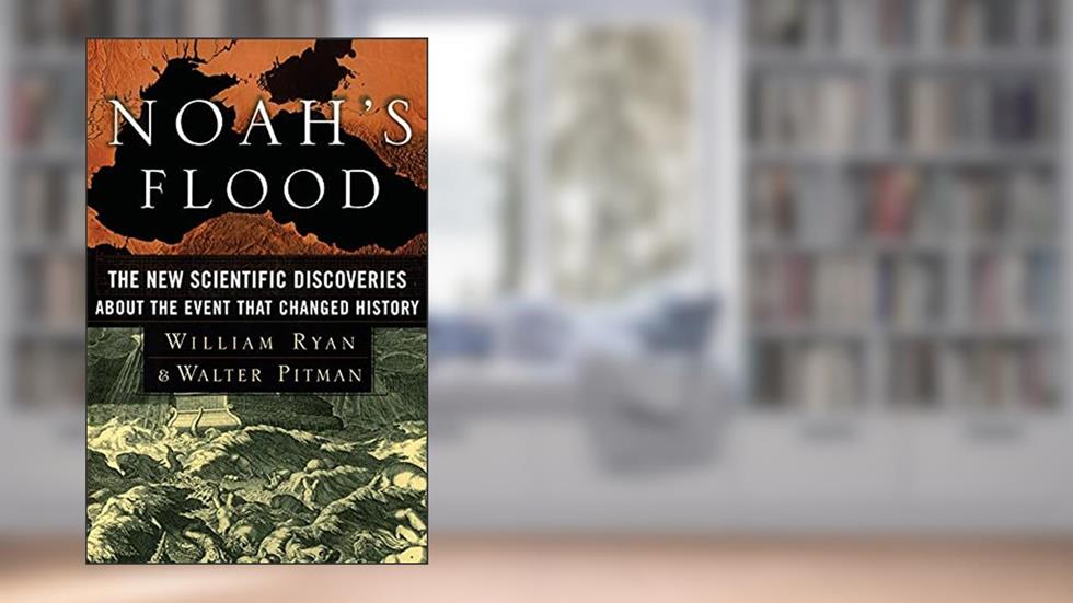 Noah's Flood: The New Scientific Discoveries About The Event That Changed History, written by William Ryan; Walter Pitman