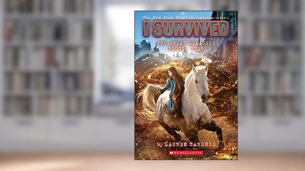 I Survived The Great Molasses Flood, 1919, written by Lauren Tarshis