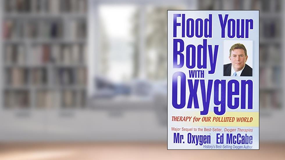 Flood Your Body With Oxygen: Therapy For Our Polluted World, written by Ed McCabe