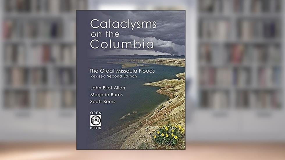 Cataclysms on the Columbia: The Great Missoula Floods (OpenBook), written by John Eliot Allen; Marjorie Burns; Scott Burns