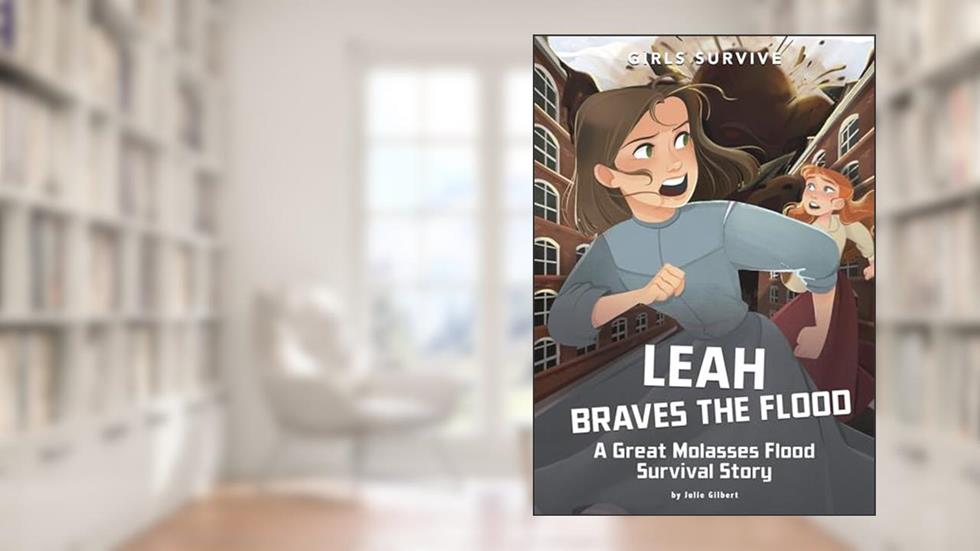 Leah Braves the Flood: A Great Molasses Flood Survival Story (Girls Survive), written by Julie Kathleen Gilbert