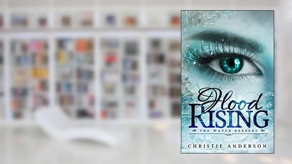 Flood Rising (The Water Keepers Book 4), written by Christie Anderson