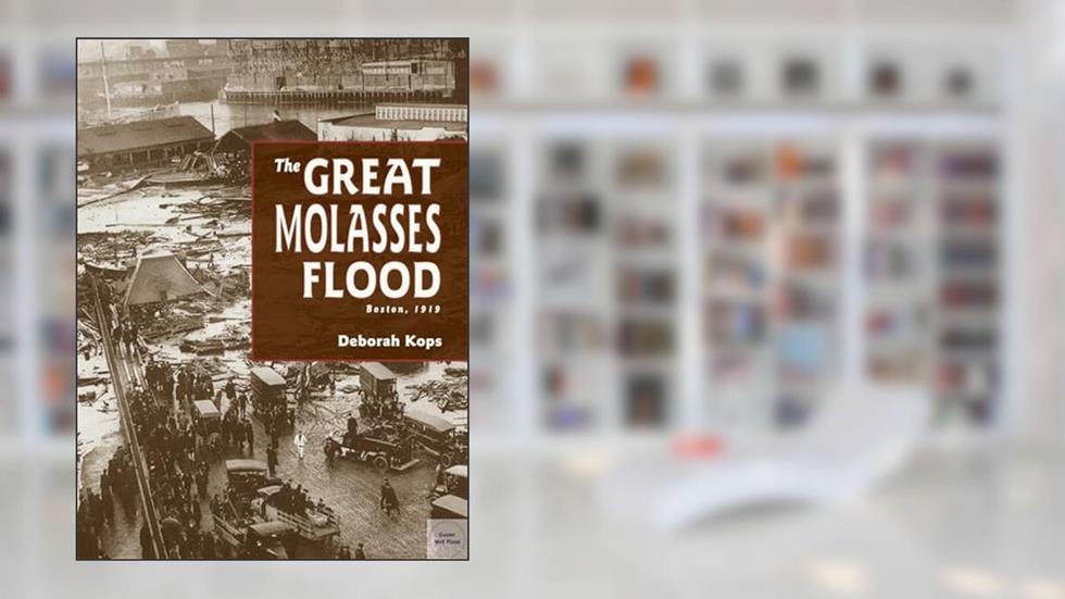 The Great Molasses Flood: Boston, 1919, written by Deborah Kops