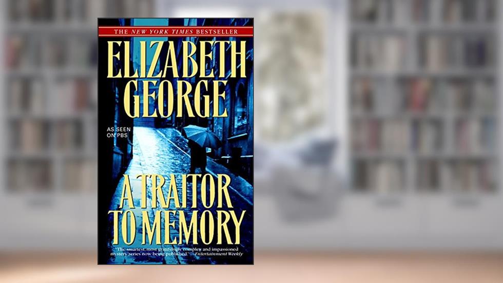 A Traitor to Memory (Inspector Lynley Book 11), written by Elizabeth George