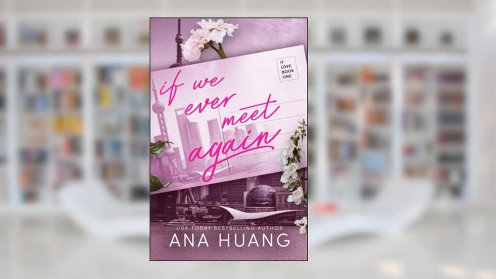 If We Ever Meet Again (If Love), written by Ana Huang
