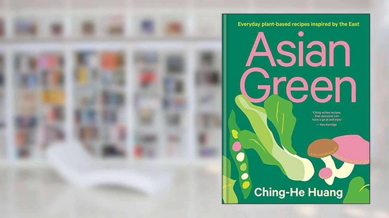 Asian Green: Everyday plant-based recipes inspired by the East (Ching He Huang), written by Ching-He Huang