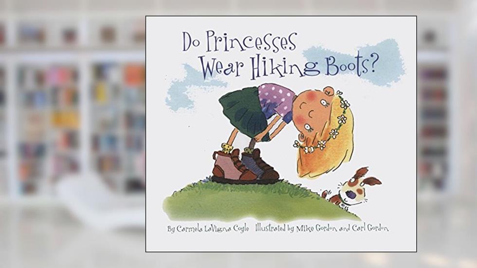 Do Princesses Wear Hiking Boots?, written by Carmela Lavigna Coyle; Theresa Howell