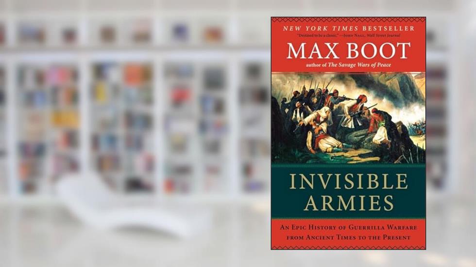 Invisible Armies: An Epic History of Guerrilla Warfare from Ancient Times to the Present, written by Max Boot