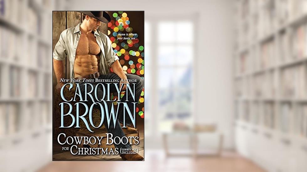Cowboy Boots for Christmas: (Cowboy not included) (Burnt Boot, Texas Book 1), written by Carolyn Brown