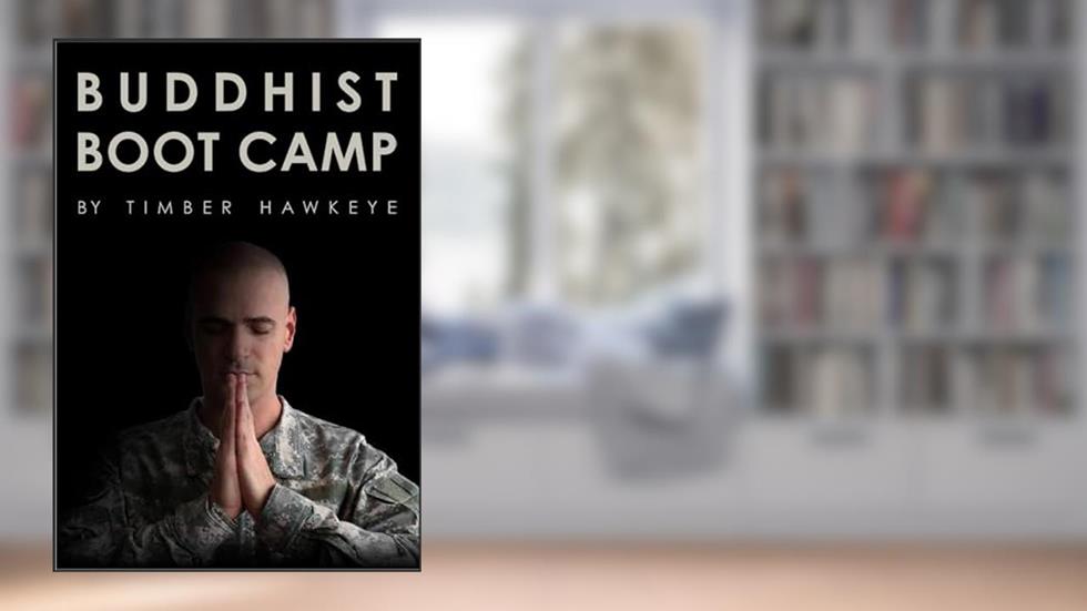 Buddhist Boot Camp, written by Timber Hawkeye