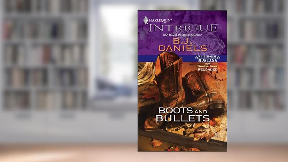 Boots and Bullets (Whitehorse Montana), written by B.J. Daniels