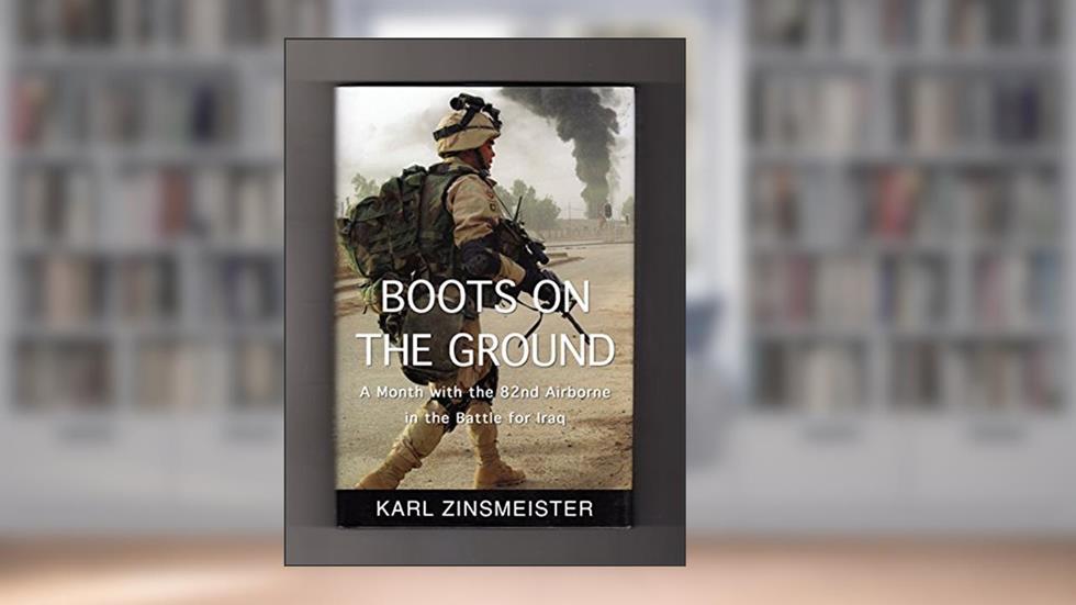 Boots on the Ground: A Month with the 82nd Airborne in the Battle for Iraq, written by Karl Zinsmeister