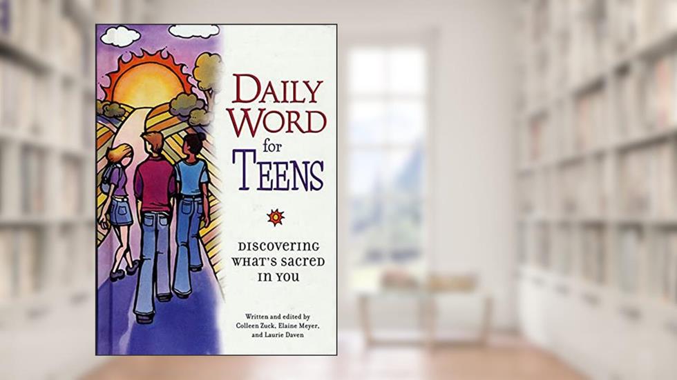 Daily Word for Teens: Discovering What's Sacred In You, written by Colleen Zuck; Elaine Meyer; Laurie Daven