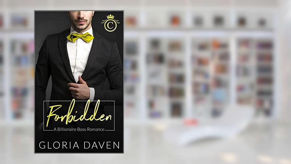 Forbidden: A Billionaire Office Romance (The Campbell Family Saga Book 1), written by Gloria Daven