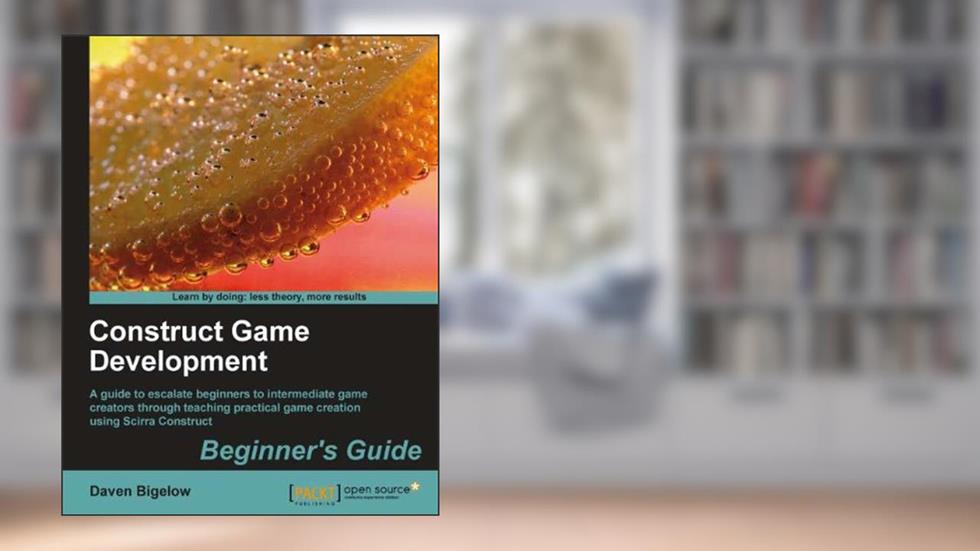 Construct Game Development: Beginner's Guide, written by Daven Bigelow