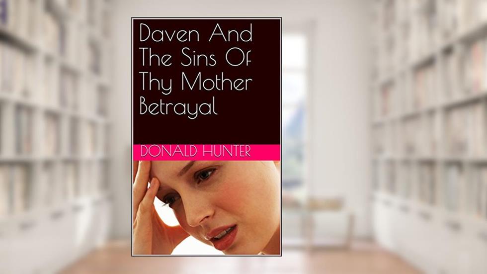 Daven And The Sins Of Thy Mother Betrayal, written by Donald Hunter