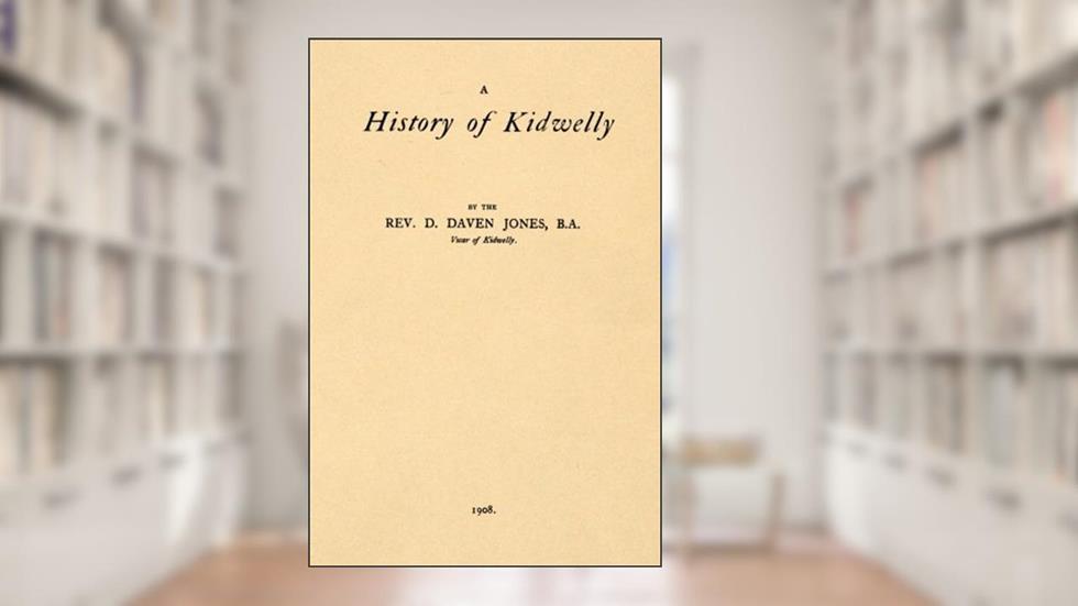 A History of Kidwelly [Wales], written by D. Daven Jones