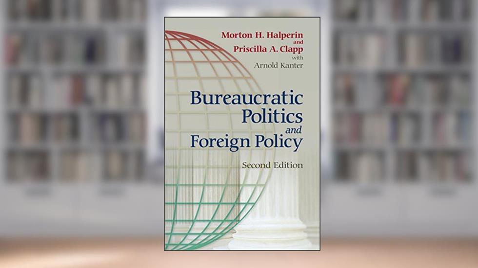Bureaucratic Politics and Foreign Policy, written by Priscilla Clapp; Morton Halperin