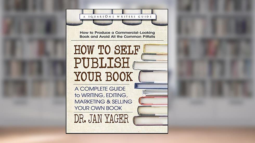 How to Self-Publish Your Book: A Complete Guide to Writing, Editing, Marketing & Selling Your Own Book, written by Dr. Jan Yager