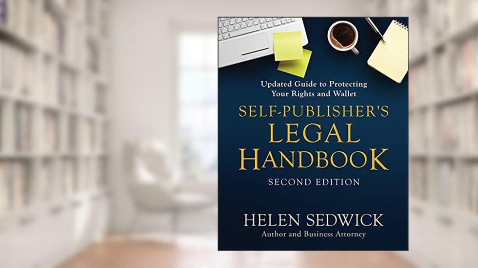 Self-Publisher's Legal Handbook: Updated Guide to Protecting Your Rights and Wallet, written by Helen Sedwick