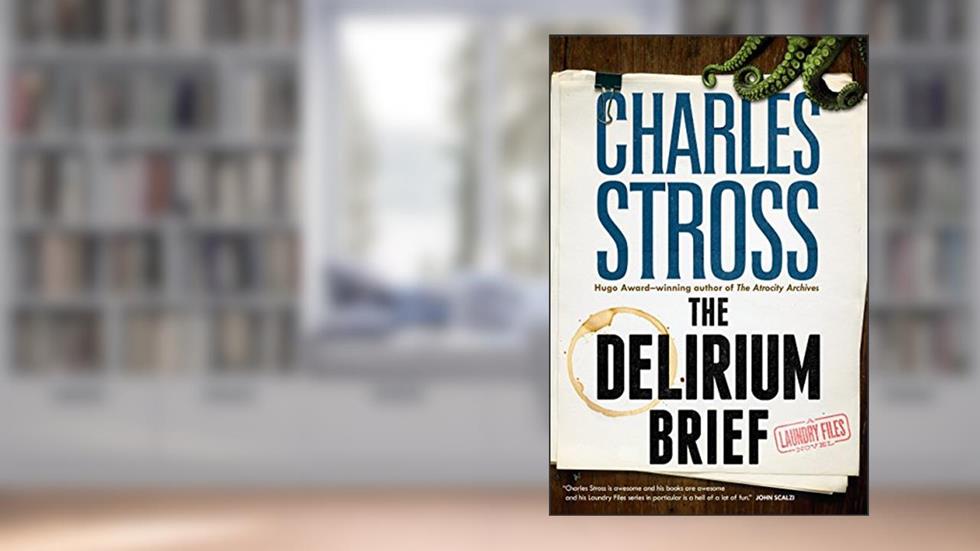 The Delirium Brief: A Laundry Files Novel (Laundry Files, 8), written by Charles Stross