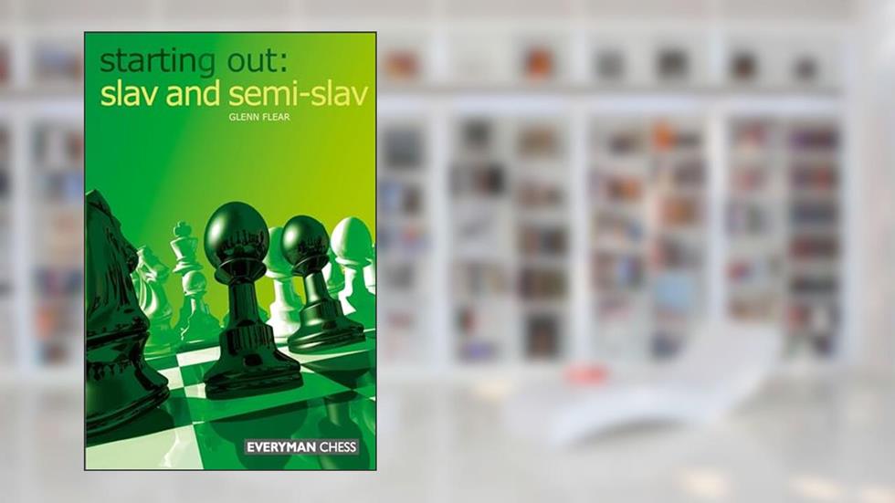 Starting Out: Slav & Semi-Slav (Starting Out - Everyman Chess), written by Glenn Flear Grandmaster