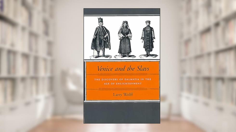 Venice and the Slavs: The Discovery of Dalmatia in the Age of Enlightenment, written by Larry Wolff