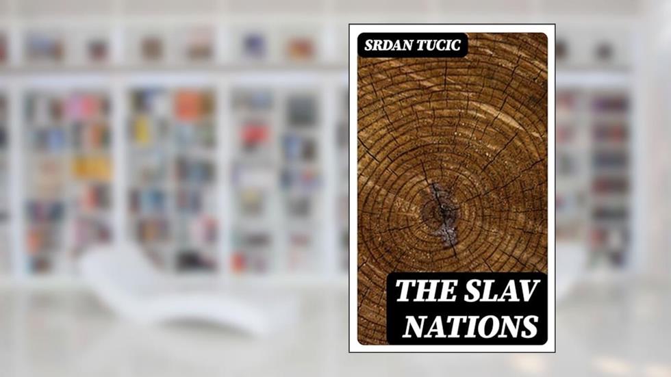 The Slav Nations, written by Srdan Tucic