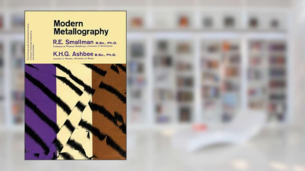 Modern Metallography: The Commonwealth and International Library: Metallurgy Division, written by R. E. Smallman; K. H. G. Ashbee
