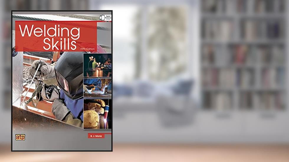 Welding Skills, written by B. J. Moniz