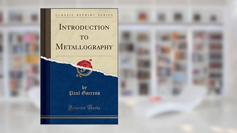 Introduction to Metallography (Classic Reprint), written by Paul Goerens