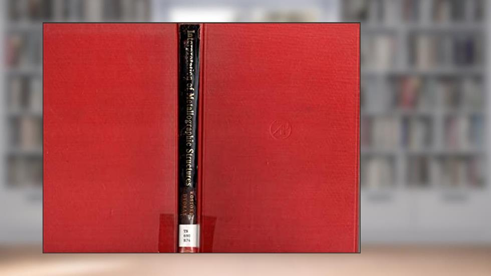 Interpretation of Metallographic Structures, written by William Rostoker; James R. Dvorak