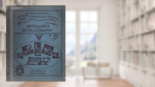 Cover from Metallurgy and Metallography, written by Henry Ford Trade School