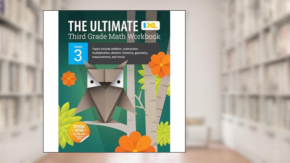 IXL The Ultimate 3rd Grade Math Workbook, Mathematics Book for Kids Ages 8-9 Covering Addition, Subtraction, Multiplication, Division, Fractions, Geometry, and More, written by IXL Learning