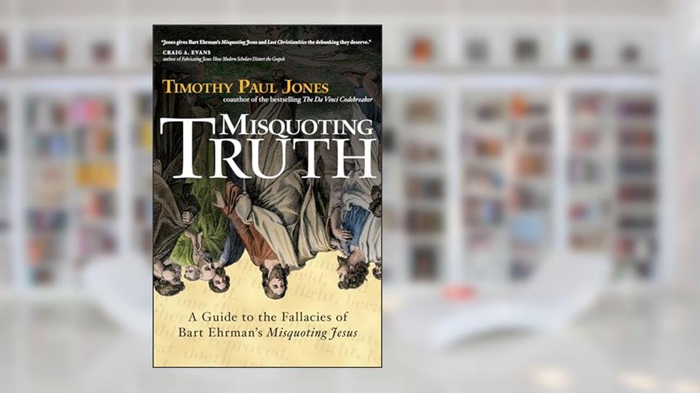 Misquoting Truth: A Guide to the Fallacies of Bart Ehrman's "Misquoting Jesus", written by Timothy Paul Jones