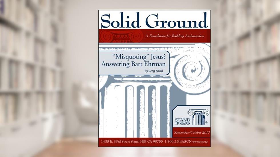 "Misquoting" Jesus? Answering Bart Ehrman (Solid Ground), written by Gregory Koukl
