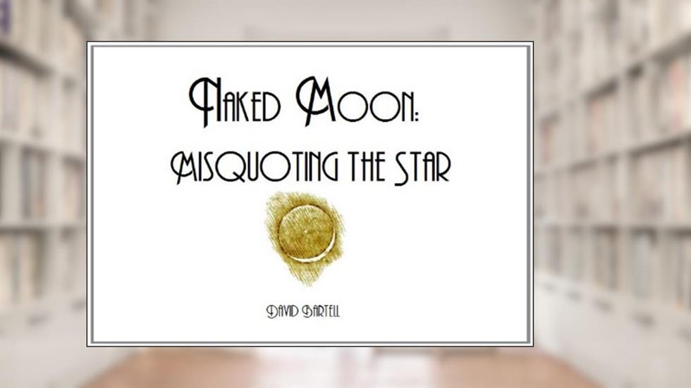 Misquoting the Star (Naked Moon Book 3), written by David Bartell