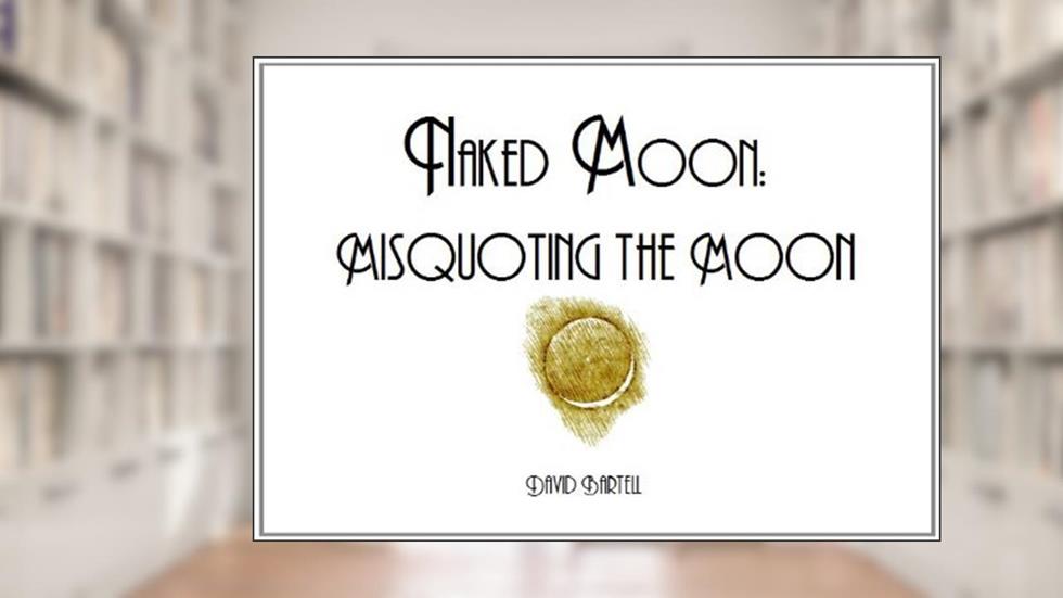 Misquoting the Moon (Naked Moon Book 2), written by David Bartell