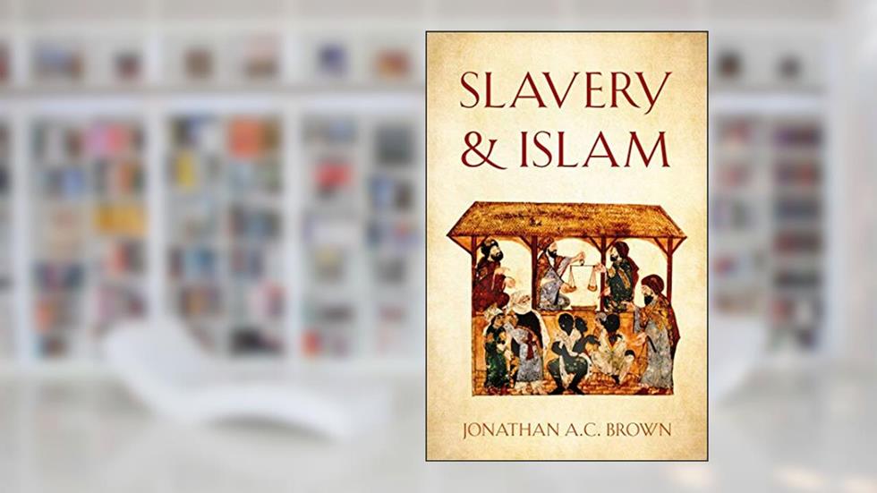 Slavery and Islam, written by Jonathan A.C. Brown