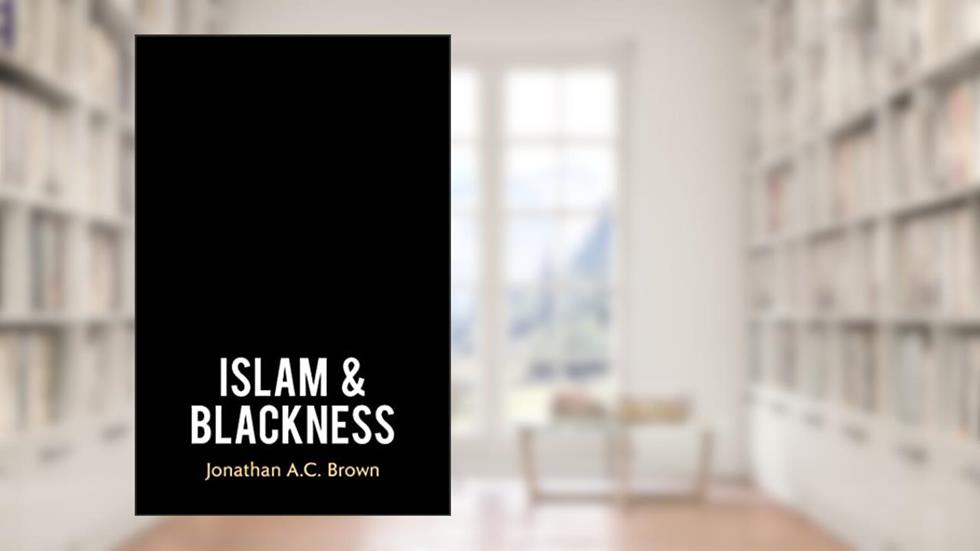 Islam and Blackness, written by Jonathan A.C. Brown