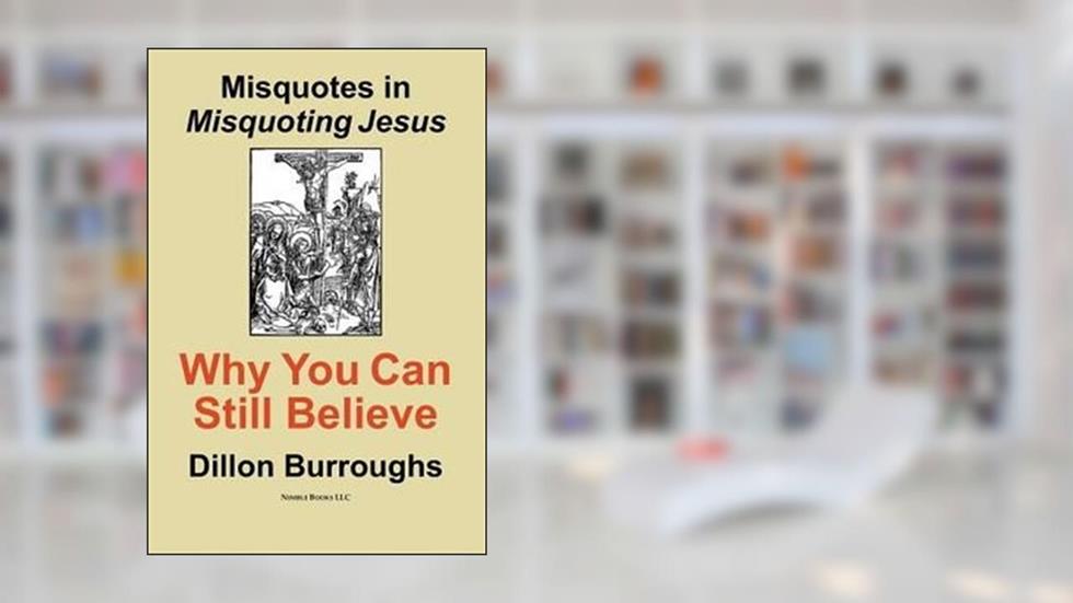 [(Misquotes in Misquoting Jesus : Why You Can Still Believe)] [By (author) Dillon Burroughs] published on (June, 2006), written by Dillon Burroughs