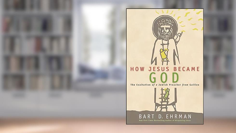 How Jesus Became God: The Exaltation of a Jewish Preacher from Galilee, written by Bart D. Ehrman