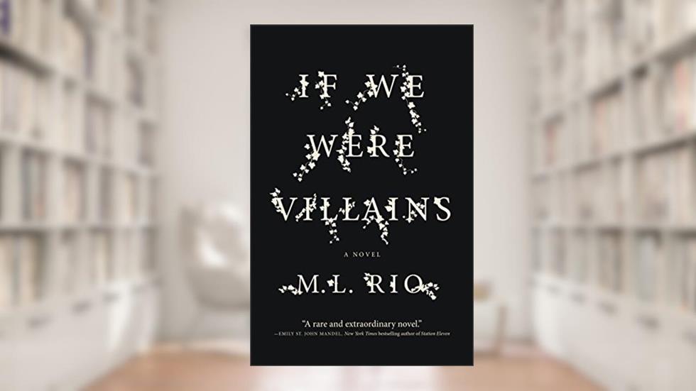 If We Were Villains: A Novel, written by M. L. Rio